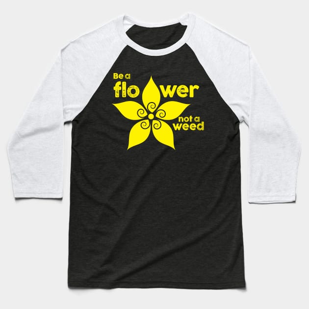 Be a flower not a weed Baseball T-Shirt by SkateAnansi